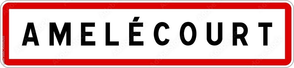 Panneau entrée ville agglomération Amelécourt / Town entrance sign Amelécourt Panneau entrée ville agglomération Amelécourt / Town entrance sign Amelécourt