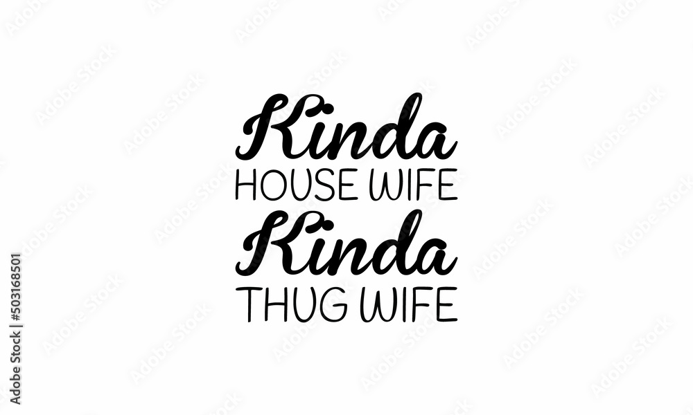 Kinda-House-Wife-Kinda-Thug-Wife Lettering design for greeting banners, Mouse Pads, Prints, Cards and Posters, Mugs, Notebooks, Floor Pillows and T-shirt prints design