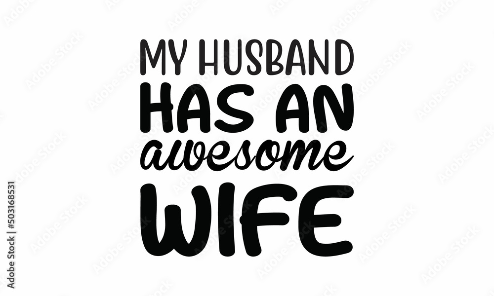 My-Husband-Has-an-Awesome-Wife Lettering design for greeting banners, Mouse Pads, Prints, Cards and Posters, Mugs, Notebooks, Floor Pillows and T-shirt prints design My-Husband-Has-an-Awesome-Wife Lettering design for greeting banners, Mouse Pads, Prints, Cards and Posters, Mugs, Notebooks, Floor Pillows and T-shirt prints design