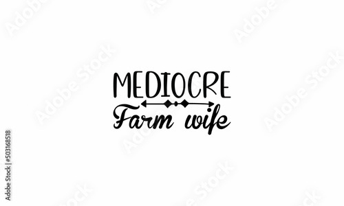 Mediocre Farm Wife Lettering design for greeting banners, Mouse Pads, Prints, Cards and Posters, Mugs, Notebooks, Floor Pillows and T-shirt prints design