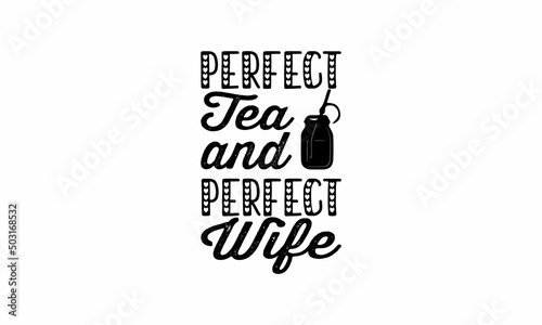 Perfect Tea and Perfect Wife Lettering design for greeting banners, Mouse Pads, Prints, Cards and Posters, Mugs, Notebooks, Floor Pillows and T-shirt prints design