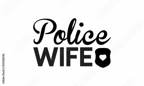 Police Wife Lettering design for greeting banners, Mouse Pads, Prints, Cards and Posters, Mugs, Notebooks, Floor Pillows and T-shirt prints design