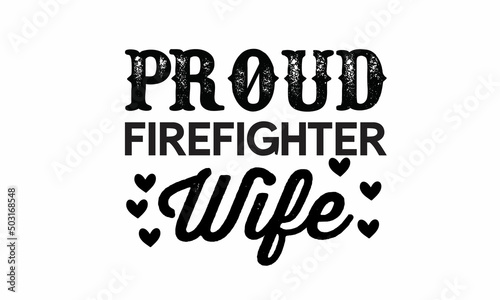 Proud-Firefighter-Wife Lettering design for greeting banners, Mouse Pads, Prints, Cards and Posters, Mugs, Notebooks, Floor Pillows and T-shirt prints design