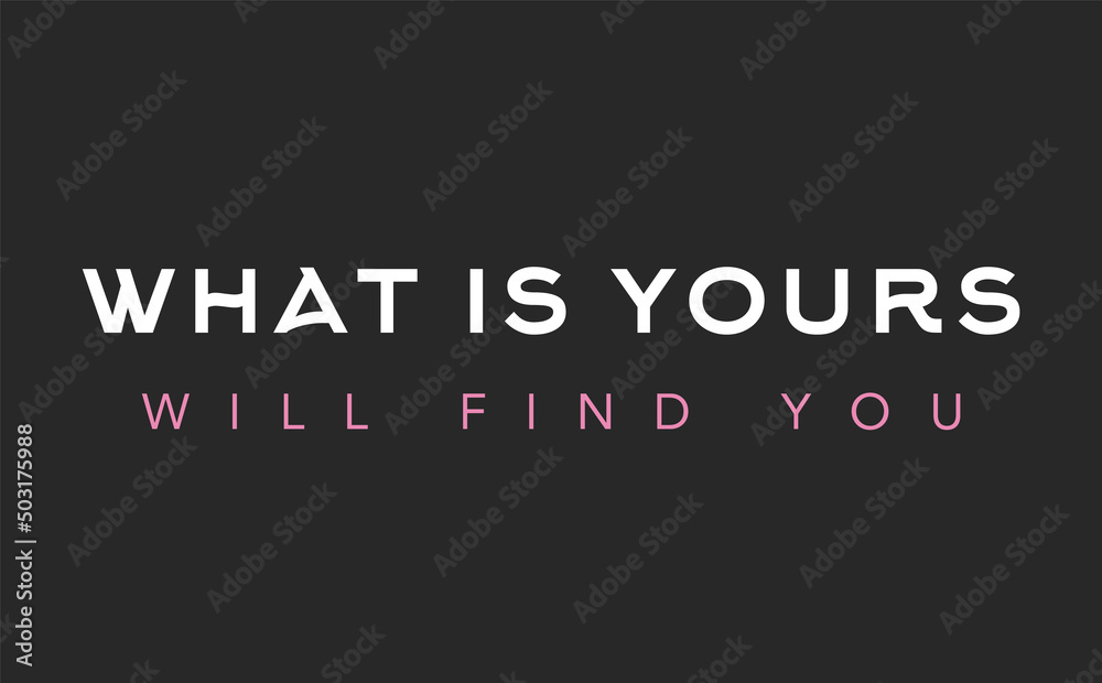 What is yours will find you lettering motivation phrase on dark background