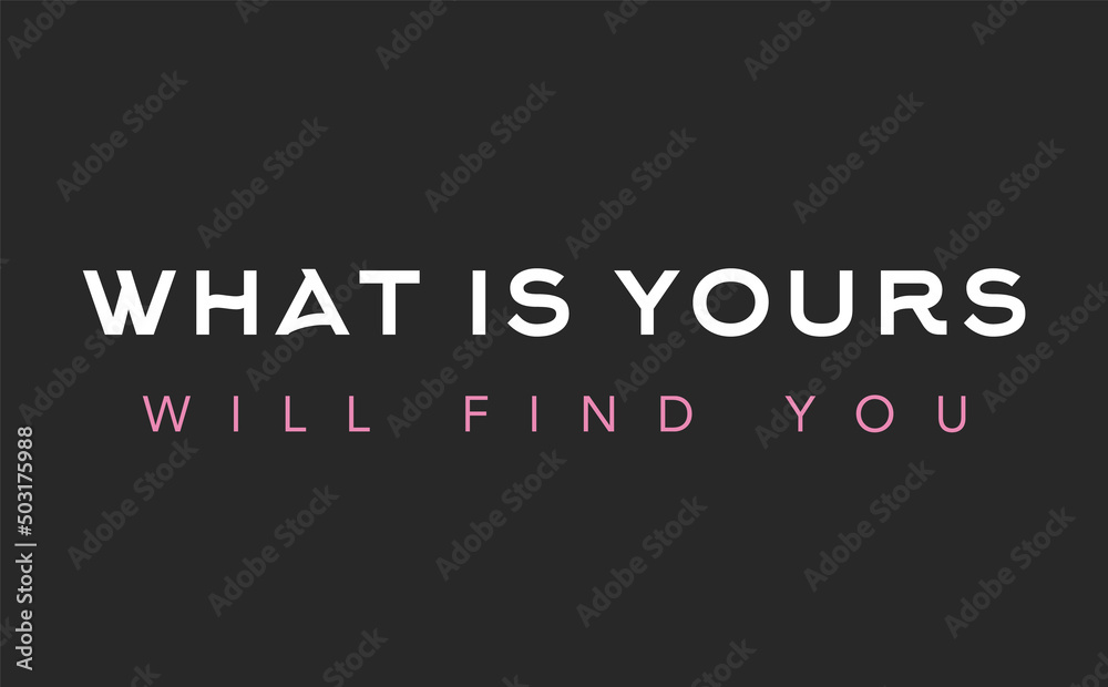 What is yours will find you lettering motivation phrase on dark background What is yours will find you lettering motivation phrase on dark background