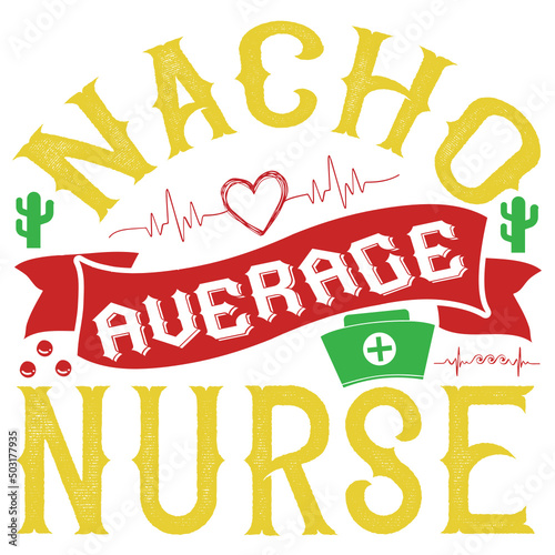 Nacho Average Nurse T-shirt Design