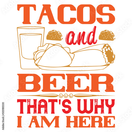 Tacos and Beer That's Why I Am Here T-shirt Design
