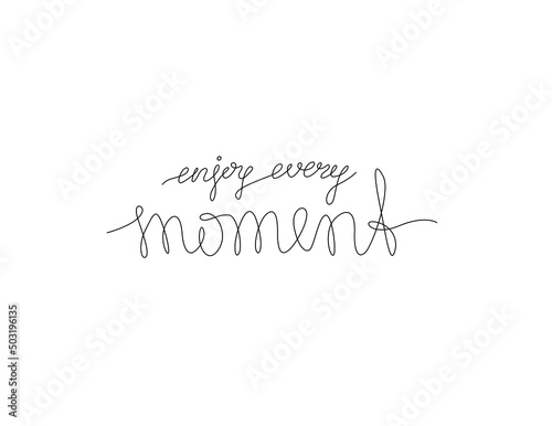 Enjoy every moment, inscription, continuous line drawing, hand lettering small tattoo, print for clothes, t-shirt, emblem or logo design, one single line on a white background, isolated vector.