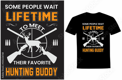 Some people wait lifetime to meet their favorite hunting buddy T-shirt Design Vector eps Template- funny deer hunting shirts, Hunting t shirt design, vector file, Deer shirt, rifle.