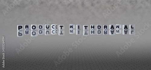 product withdrawal word or concept represented by black and white letter cubes on a grey horizon background stretching to infinity