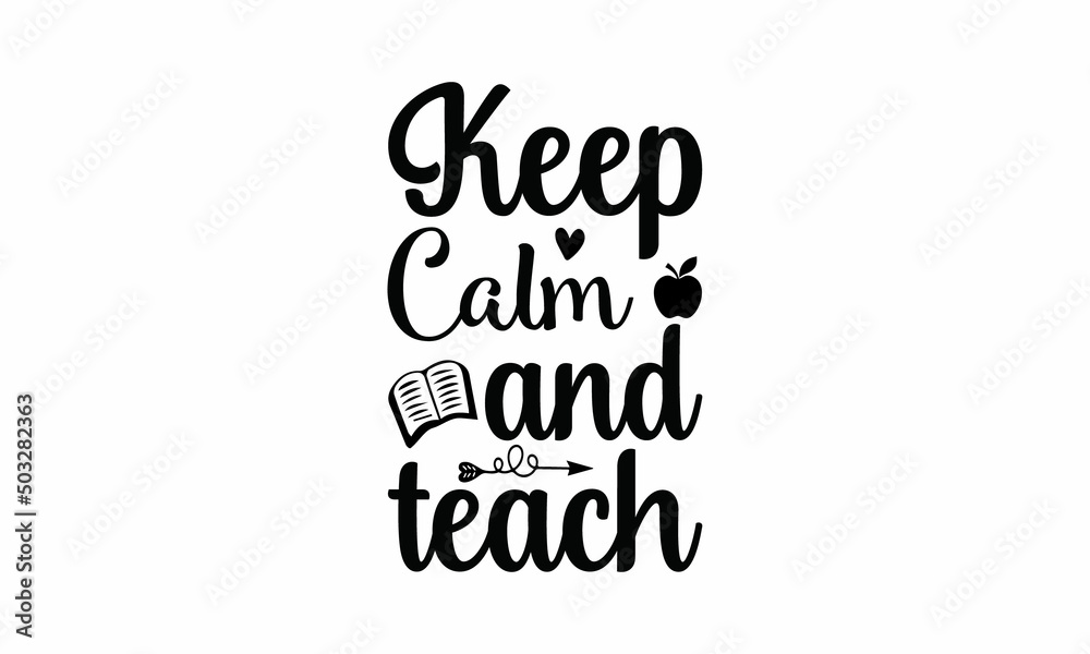 Keep Calm and Teach Lettering design for greeting banners, Mouse Pads, Prints, Cards and Posters, Mugs, Notebooks, Floor Pillows and T-shirt prints design