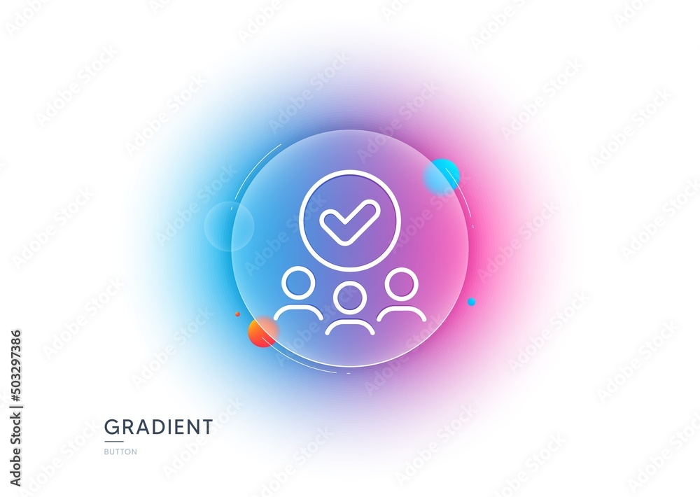 Approved group line icon. Gradient blur button with glassmorphism. Accepted team sign. Human resources symbol. Transparent glass design. Approved group line icon. Vector Approved group line icon. Gradient blur button with glassmorphism. Accepted team sign. Human resources symbol. Transparent glass design. Approved group line icon. Vector