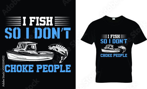 I fish so I don't choke... T-Shirt