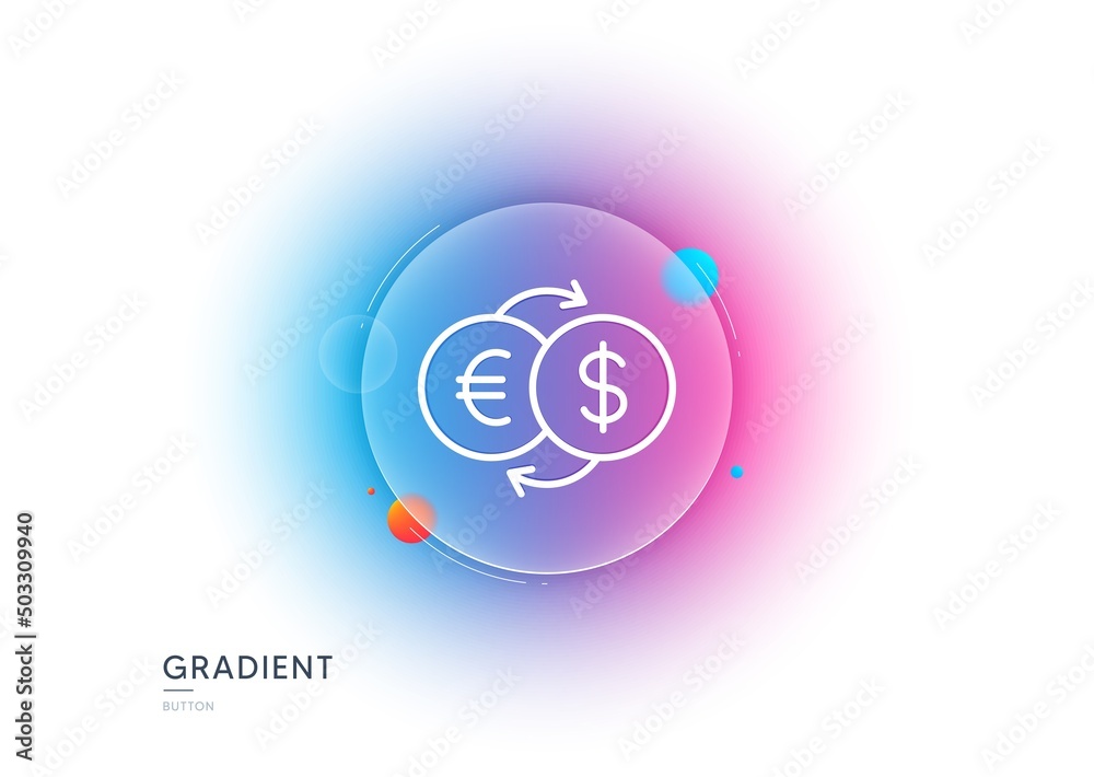 Money exchange line icon. Gradient blur button with glassmorphism. Banking currency sign. Euro and Dollar Cash transfer symbol. Transparent glass design. Money exchange line icon. Vector