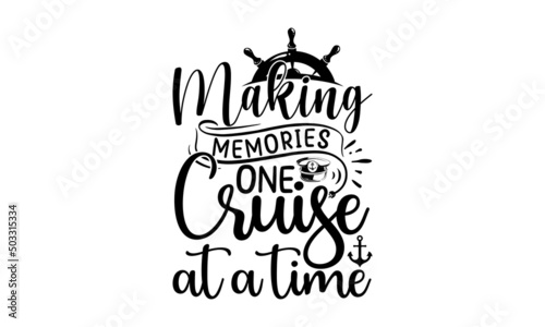 Making Memories One Cruise At A Time, Hand lettered Isolated vector words on white background for poster, travel, sea, ocean, Vector Design element for travel company, Modern brush lettering print