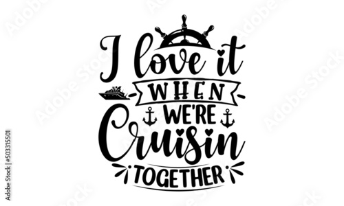 I Love It When We're Cruisin Together, nautical vector doodles Drawn postcards, cards, invitations, posters, banner templates, Lettering typography, good for posters, banners, textile print, home déco photo