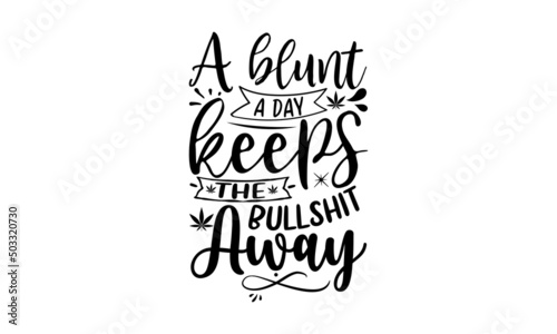 A Blunt A Day Keeps The Bullshit Away, Happy 420 lettering and typography design for cannabis days, Vector Illustration Art

