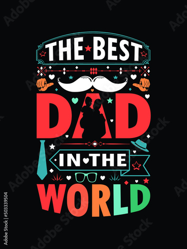The best dad in the world t shirt design illustration, father's day typography vector t shirt design for dad 