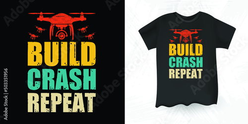 Build Crash Repeat Funny Pilot Gift Retro Vintage Drone T-shirt Design