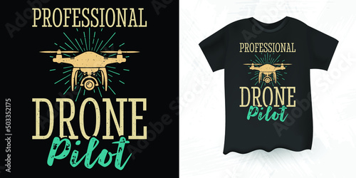 Professional Drone Pilot Funny Pilot Gift Vintage Drone T-shirt Design
