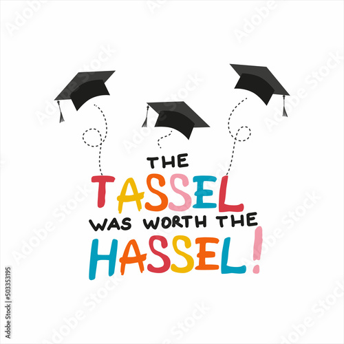 Word graduation lettering vector concept the tassel was worth the hassel. Graduate cap thrown up. Congratulation graduates 2022 class. Flat cartoon design of greeting, banner, invitation card.