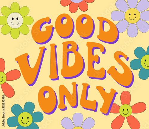 Vintage good vibes only slogan with smiling flowers daisy. Retro groovy hippie graphic text illustration. Vector lettering print and hippy sticker in 1970 style. Groovy poster
