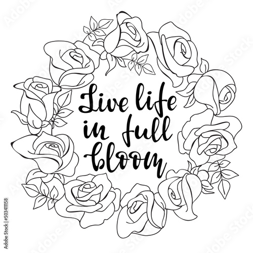 Rose wreath and text Live life in full bloom. Vector.