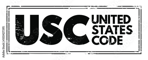USC - United States Code is the codification by subject matter of the general and permanent laws of the United States, acronym text stamp