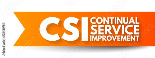 CSI Continual Service Improvement - method to identify and execute opportunities to make IT processes and services better, acronym text concept background