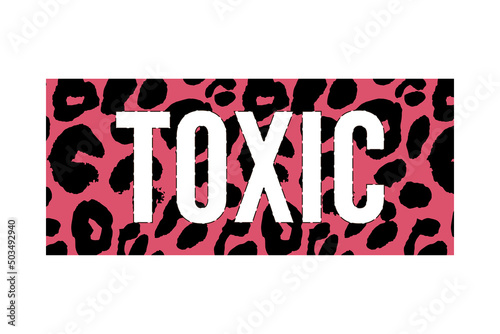 Toxic slogan text with animal skin details vector illustration design for fashion graphics, t shirt prints, posters etc