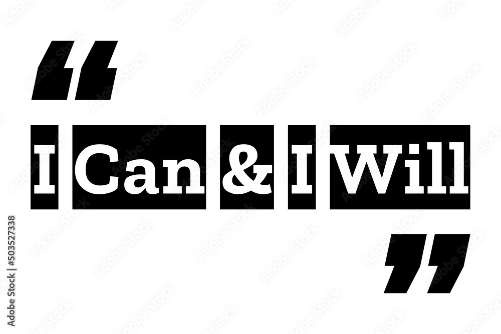 I Can and I will quote design in black & white colors inside quotation marks. Used as a poster or a background for concepts like will power, self motivation, success mindset or for T shirt designs.