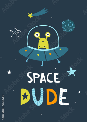 Space print with doodle alien flying in the ufo. Cute baby cosmic poster with lettering - Space dude. Wall art for nursery.