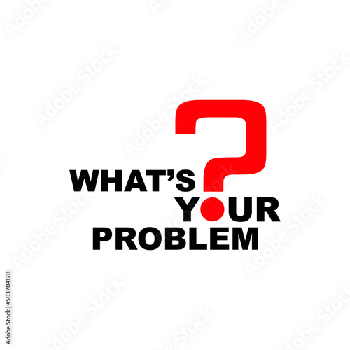 what's your problem sign on white background