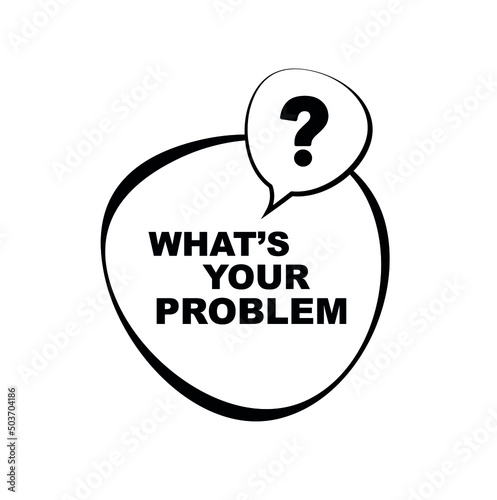 what's your problem sign on white background