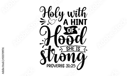 Holy with a hint of hood she is strong proverbs 3125, inspiration Quotes SVG Cut Files Designs, Inspiration quotes SVG cut files, Inspiration quotes t shirt designs, Saying about Motivational