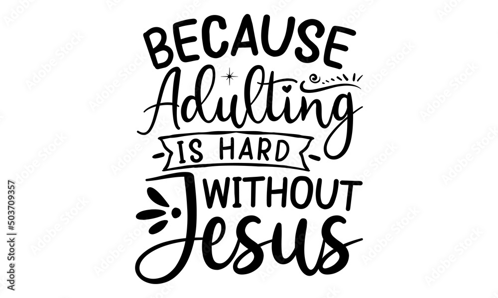 Because adulting is hard without jesus, Inspiration cut files, Motivational saying eps files, inspiration Quotes SVG Cut Files Designs, Inspiration quotes SVG cut files Because adulting is hard without jesus, Inspiration cut files, Motivational saying eps files, inspiration Quotes SVG Cut Files Designs, Inspiration quotes SVG cut files