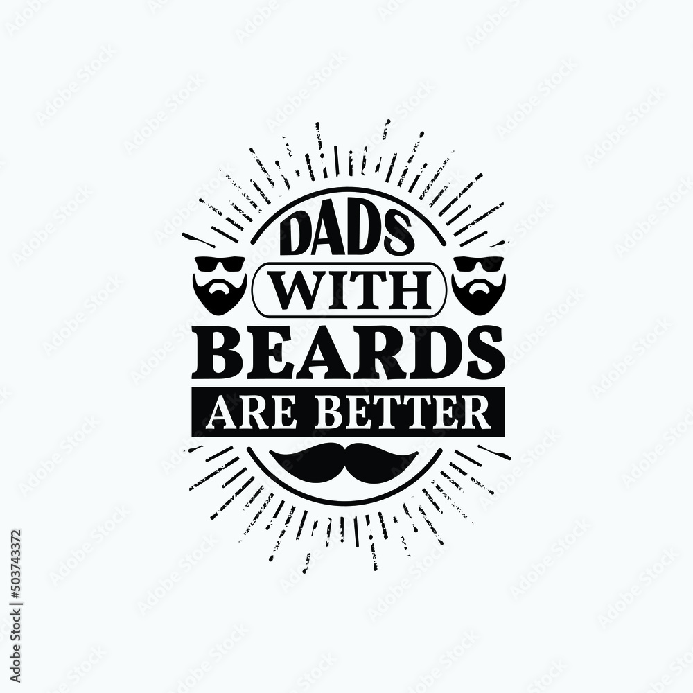 Obraz premium Dads with beards are better - fathers day t shirt design and poster.