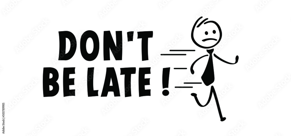 Slogan Dont Be Late Cartoon Running Stickman Or Run Stick Figure Man