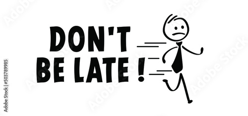 Slogan don't be late. cartoon running stickman or run stick figure man are lated. rushed, belated for work, businessman. Hurry up, deadline. Vector icon or symbol.
