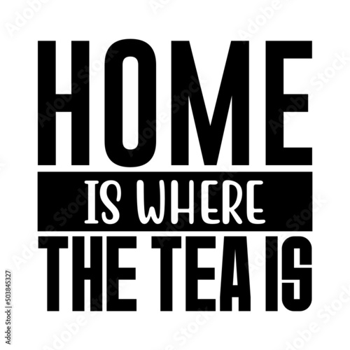 Home Is Where The Tea Is svg