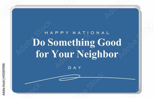 Happy National Do Something Good for Your Neighbor Day. Holiday concept. Template for background, banner, card, poster, t-shirt with text inscription, vector eps.