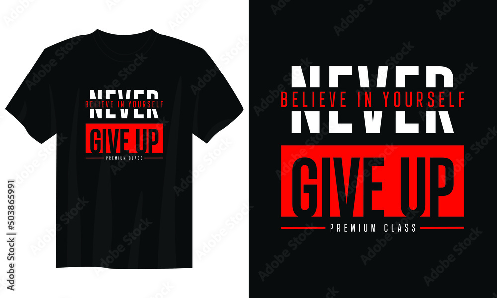 Believe In Yourself Never Give Up Typography T Shirt Design