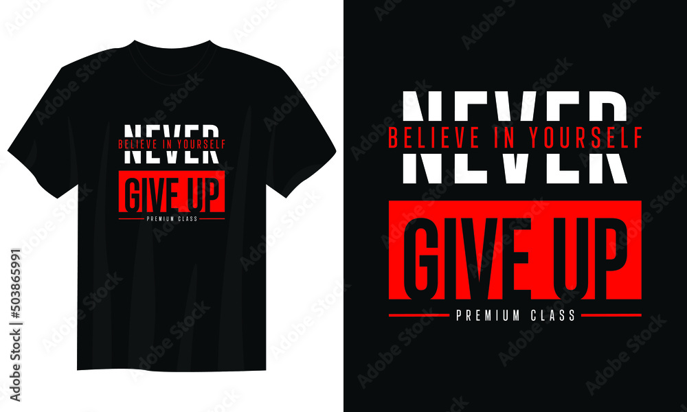 believe in yourself never give up typography t shirt design