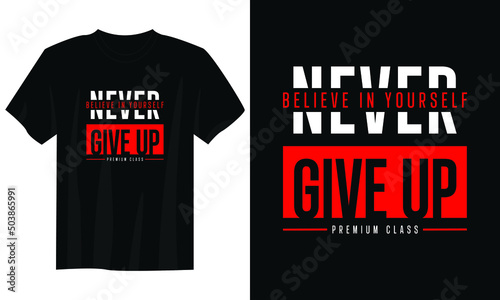 believe in yourself never give up typography t shirt design, motivational typography t shirt design, inspirational quotes t-shirt design