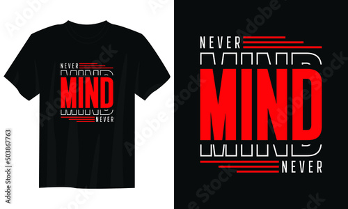 never mind typography t shirt design, motivational typography t shirt design, inspirational quotes t-shirt design