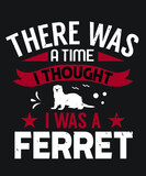 There was a time I thought I was a ferret
