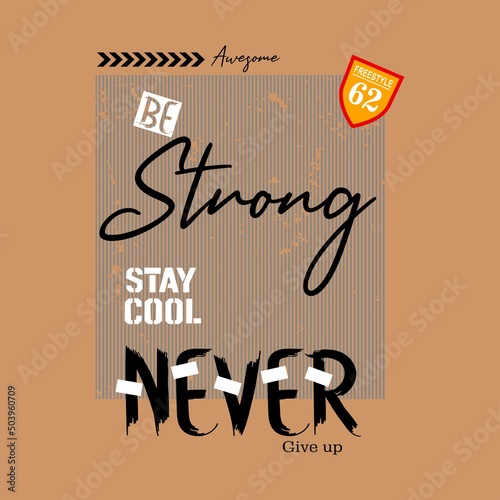 stay strong  give up Premium Vector illustration of a text graphic. suitable screen printing and DTF for the design boy outfit of t-shirts print, shirts, hoodies baba suit, kids cottons, etc.