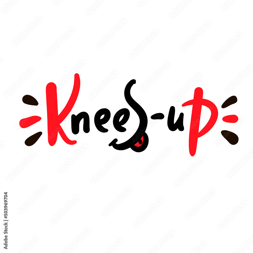 Knees-up - simple funny inspire motivational quote. Youth slang. Hand drawn lettering. Print for inspirational poster, t-shirt, bag, cups, card, flyer, sticker, badge. Cute funny vector writing Knees-up - simple funny inspire motivational quote. Youth slang. Hand drawn lettering. Print for inspirational poster, t-shirt, bag, cups, card, flyer, sticker, badge. Cute funny vector writing