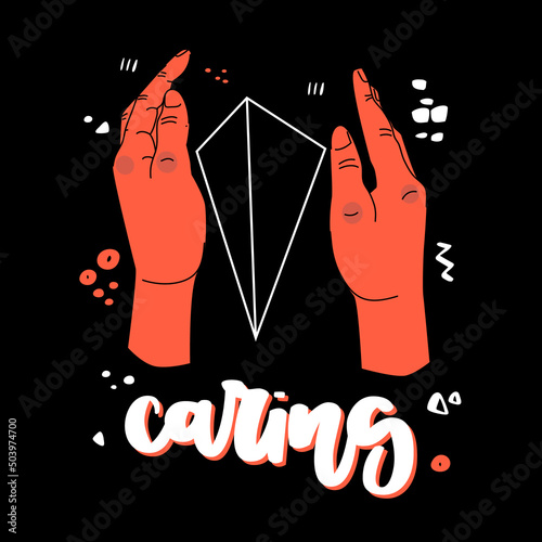 Illustration of hands hugging a geometric shape. Hand drawn lettering, caring. Hand drawn illustration isolated on black background.
