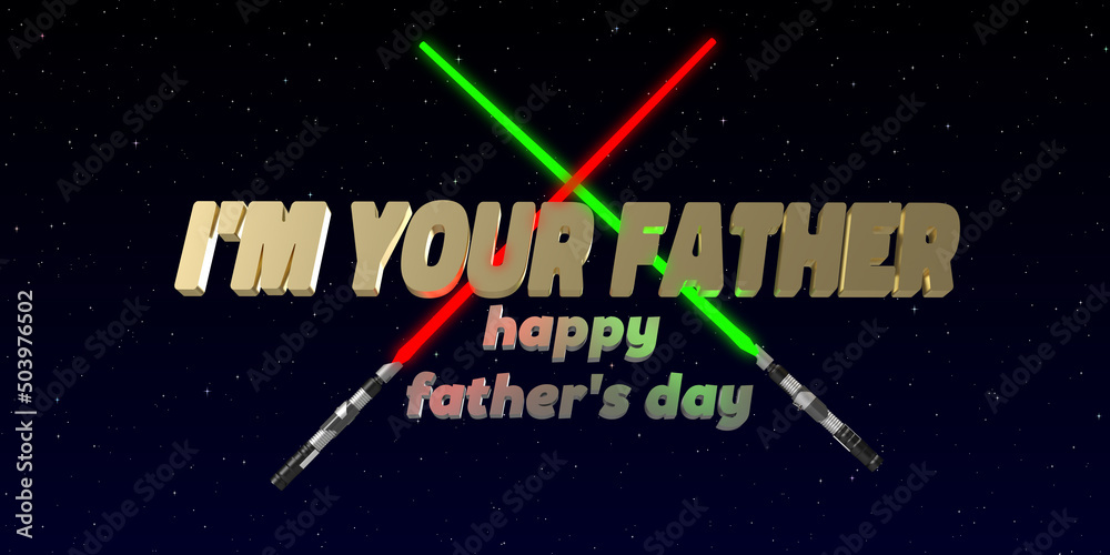 Fototapeta premium I am your Father Happy Father's Day celebration Movie Theme background. 3D rendered laser sword greeting card. Text on dark background with copy space. Greetings to a dad, father, grandpa, daddy.
